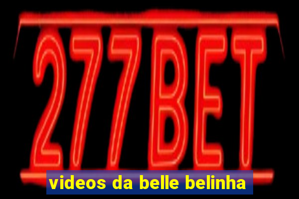 videos da belle belinha